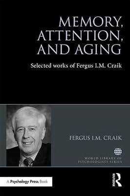 Memory, Attention, and Aging: Selected Works of Fergus I. M. Craik (World Library of Psychologists)