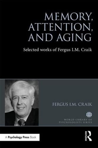 Memory, Attention, and Aging: Selected Works of Fergus I. M. Craik (World Library of Psychologists) by Fergus Craik