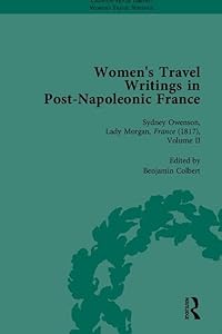 Women's Travel Writings in Post-Napoleonic France, Part II (Chawton House Library: Women’s Travel Writings) by Benjamin Colbert