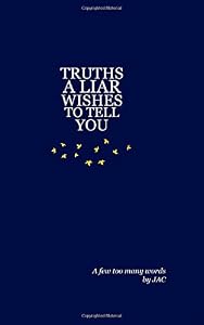 Truths a Liar Wishes to Tell You by Joshua Alexander Cameron