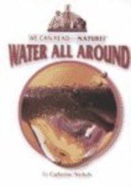 Water All Around (We Can Read about Nature) by Catherine Nichols