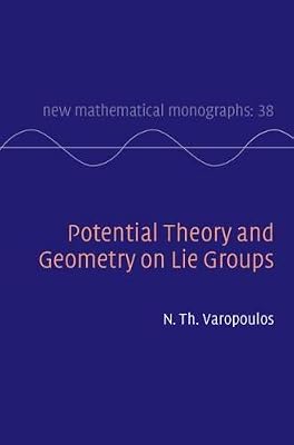 Potential Theory and Geometry on Lie Groups (New Mathematical Monographs Book 38)