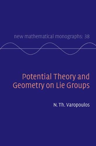 Potential Theory and Geometry on Lie Groups (New Mathematical Monographs Book 38) by N. Th. Varopoulos