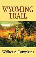 Wyoming Trail by Walker A. Tompkins