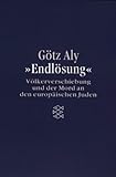 Endlösung: Völkerverschiebung und der Mord an den europäischen Juden - Götz Aly