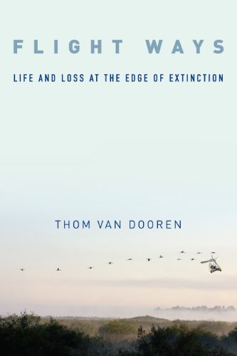 Flight Ways: Life and Loss at the Edge of Extinction by Thom van van Dooren