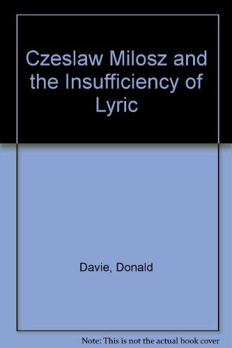 Czeslaw Milosz and the Insufficiency of Lyric by Donald Davie