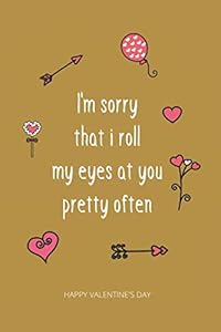 I'm sorry that i roll my eyes at you pretty often: Valentine’s Day Gift For Husband / Wife / Boyfriend / Girlfriend by Valencegang Publishing House