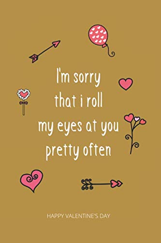 I'm sorry that i roll my eyes at you pretty often: Valentine’s Day Gift For Husband / Wife / Boyfriend / Girlfriend by Valencegang Publishing House