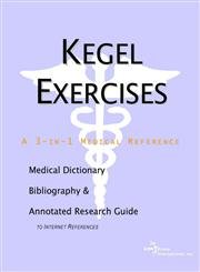 Kegel Exercises: A Medical Dictionary, Bibliography, and Annotated Research Guide to Internet References