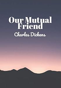 Our Mutual Friend: (New Edition) - Charles Dickens