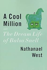 A Cool Million and The Dream Life of Balso Snell: Two Novels