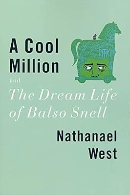 A Cool Million and The Dream Life of Balso Snell: Two Novels