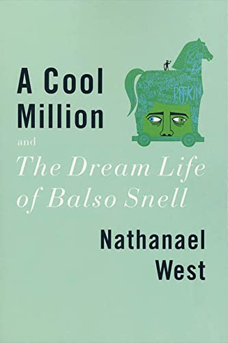 A Cool Million and The Dream Life of Balso Snell: Two Novels by Nathanael West