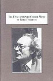 The Unaccompanied Choral Music of Pierre Vilette: A Conductor's Analysis by Sean M. Burton