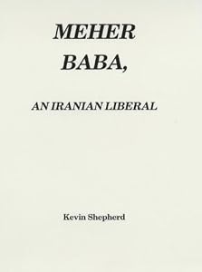 Meher Baba, an Iranian Liberal by Kevin R.D. Shepherd