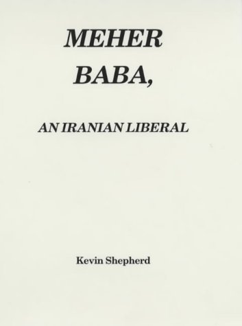 Meher Baba, an Iranian Liberal by Kevin R.D. Shepherd