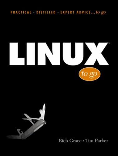 Linux to Go (Practical Distilled Expert Advice... to Go Series) by Rich Grace