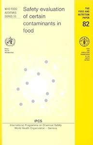Safety Evaluation of Certain Contaminants in Food [OP]: Prepared by the Sixty-fourth Meeting of the Joint FAO/WHO Expert Committee on Food Additives (Public Health)