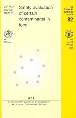 Safety Evaluation of Certain Contaminants in Food [OP]: Prepared by the Sixty-fourth Meeting of the Joint FAO/WHO Expert Committee on Food Additives (Public Health)