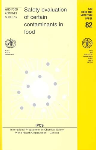 Safety Evaluation of Certain Contaminants in Food [OP]: Prepared by the Sixty-fourth Meeting of the Joint FAO/WHO Expert Committee on Food Additives (Public Health) by World Health Organization