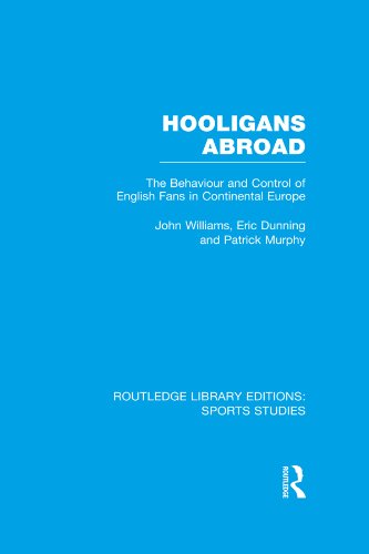 Hooligans Abroad (RLE Sports Studies): The Behaviour and Control of English Fans in Continental Europe (Routledge Library Editions: Sports Studies) by John M. Williams