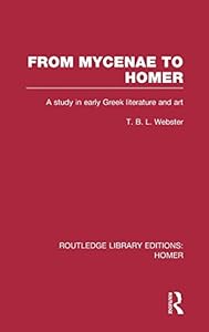 From Mycenae to Homer: A Study in Early Greek Literature and Art