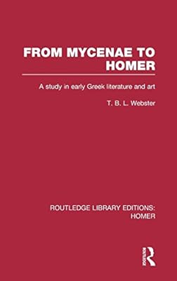 From Mycenae to Homer: A Study in Early Greek Literature and Art