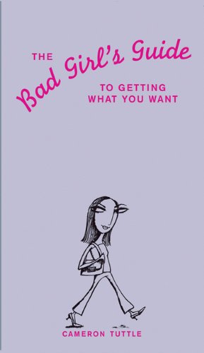 The Bad Girl's Guide to Getting What You Want by Cameron Tuttle