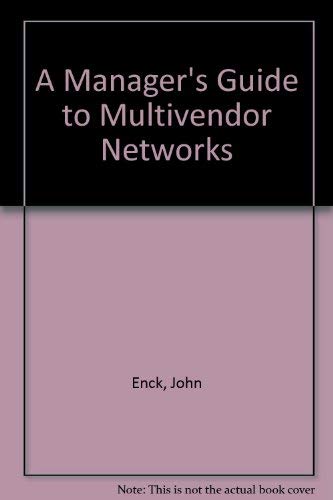 A Manager's Guide to Multivendor Networks by John Enck