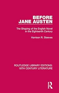 Before Jane Austen: The Shaping of the English Novel in the Eighteenth Century (Routledge Library Editions: 18th Century Literature Book 13)