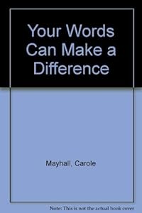 Your Words Can Make a Difference by Carole Mayhall