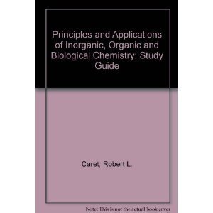 Principles & Applications of Organic & Biological Chemistry by Robert L. Caret