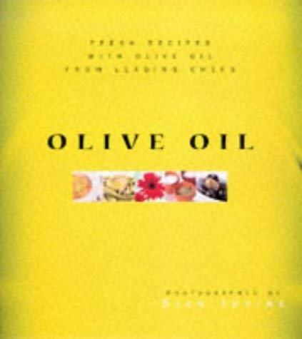 Olive Oil: Fresh Recipes from Leading Chefs by Sian Irvine