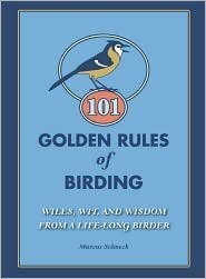 101 Golden Rules of Birding: Wiles, Wit, and Wisdom from a Life-Long Birder