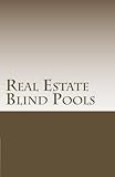 Real Estate Blind Pools (Private Placement Handbook Series 1)