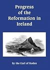 Progress of the Reformation in Ireland: Extracts from a Series of Letters Written from the West of Ireland to a Friend in England in September, 1851