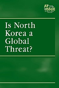 Is Korea a Global Threat ? (At Issue Series) by Debra A Miller