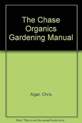 The Chase Organics Gardening Manual