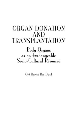 Organ Donation and Transplantation: Body Organs as an Exchangeable Socio-Cultural Resource by Orit Brawer Ben-David