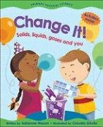 Change It!: Solids, Liquids, Gases and You (Primary Physical Science) by Claudia Davila