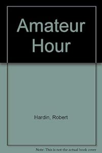 Amateur hour: A novel of suspense by Robert Hardin
