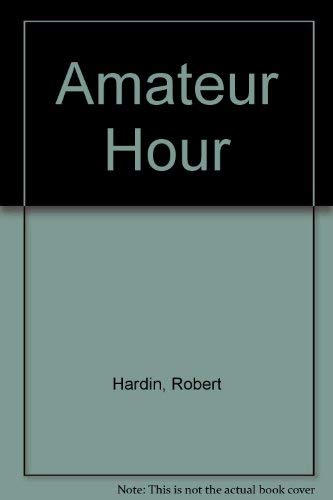 Amateur hour: A novel of suspense by Robert Hardin