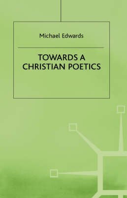 Towards a Christian Poetics by Michael Edwards
