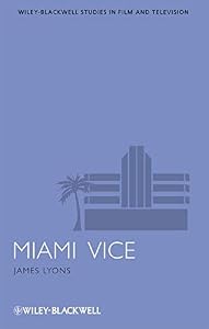 Miami Vice (Wiley-Blackwell Series in Film and Television Book 7)
