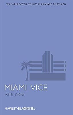 Miami Vice (Wiley-Blackwell Series in Film and Television Book 7)