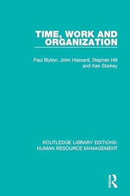 Time, Work and Organization (Routledge Library Editions: Human Resource Management Book 7)