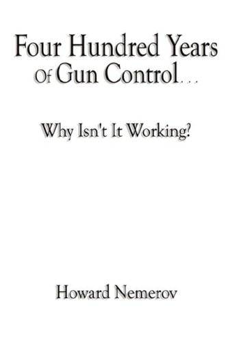 Four Hundred Years Of Gun Control - Why Isn't It Working? by Howard Nemerov