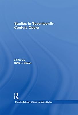 Studies in Seventeenth-Century Opera (The Ashgate Library of Essays in Opera Studies)