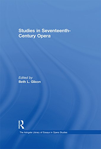 Studies in Seventeenth-Century Opera (The Ashgate Library of Essays in Opera Studies) by Beth L. Glixon